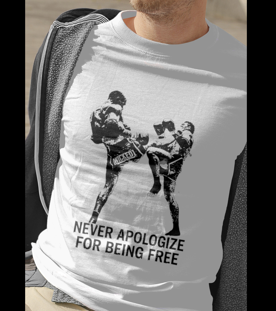 Wicked1 Never Apologize For Being Free Muay Thai Kickboxing Fighter Stance T-Shirt