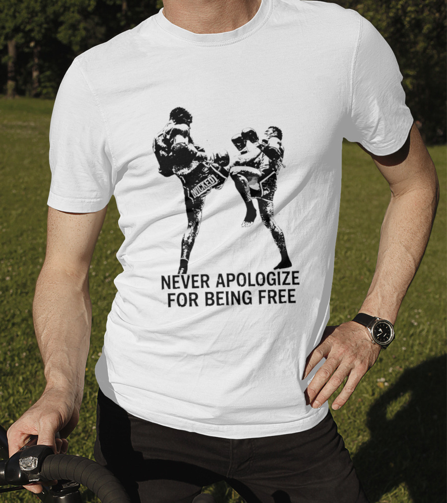 Wicked1 Never Apologize For Being Free Muay Thai Kickboxing Fighter Stance T-Shirt