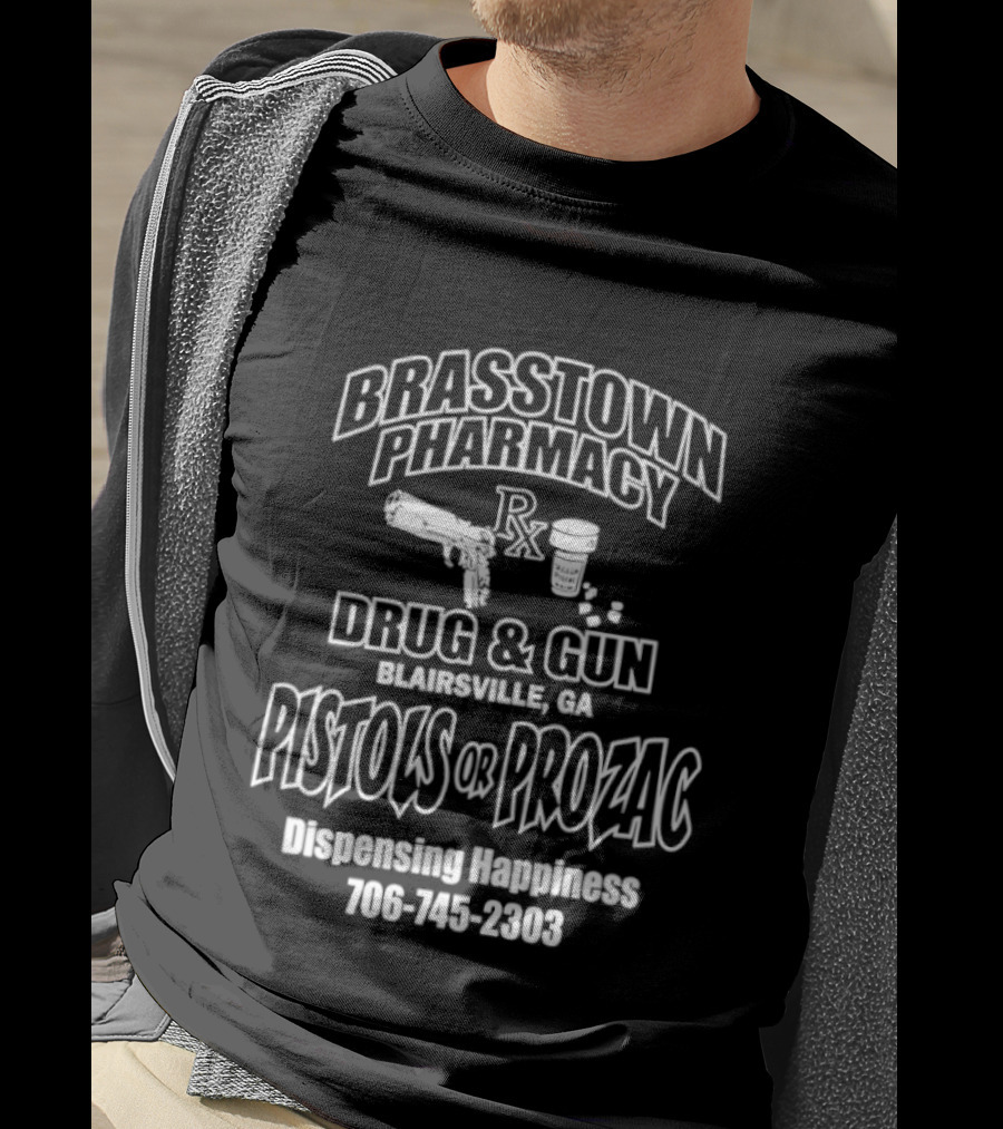 Brasstown Pharmacy Drug & Gun Blairsville GA Pistols Or Prozac Dispensing Happiness 706 745 2303 T-Shirt