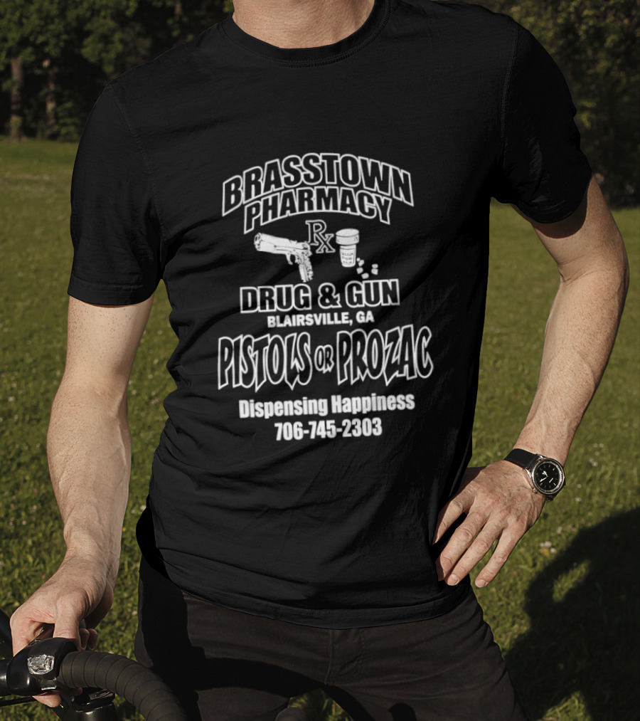 Brasstown Pharmacy Drug & Gun Blairsville GA Pistols Or Prozac Dispensing Happiness 706 745 2303 T-Shirt