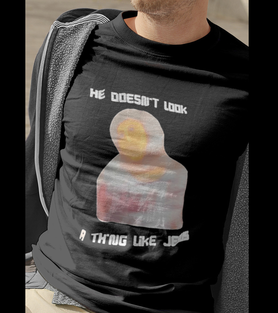 He Doesn't Look A Thing Like Jesus Meme Ecce Homo Restoration T-Shirt