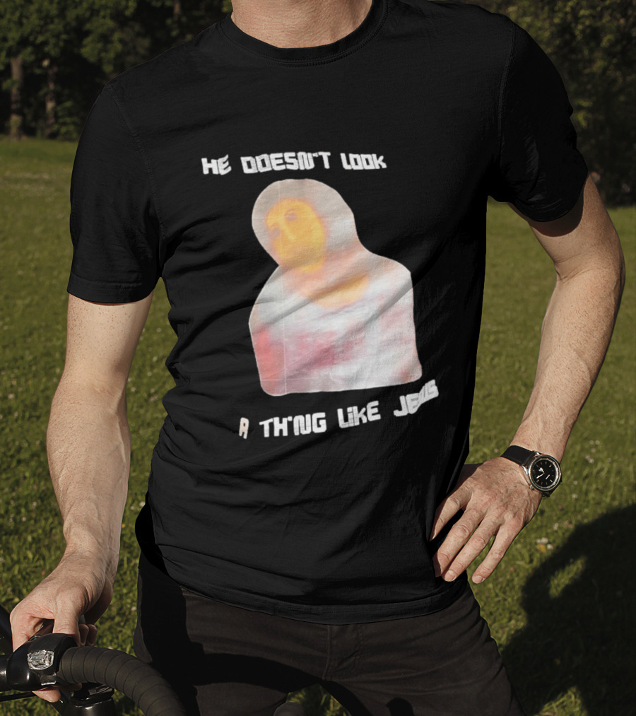 He Doesn't Look A Thing Like Jesus Meme Ecce Homo Restoration T-Shirt