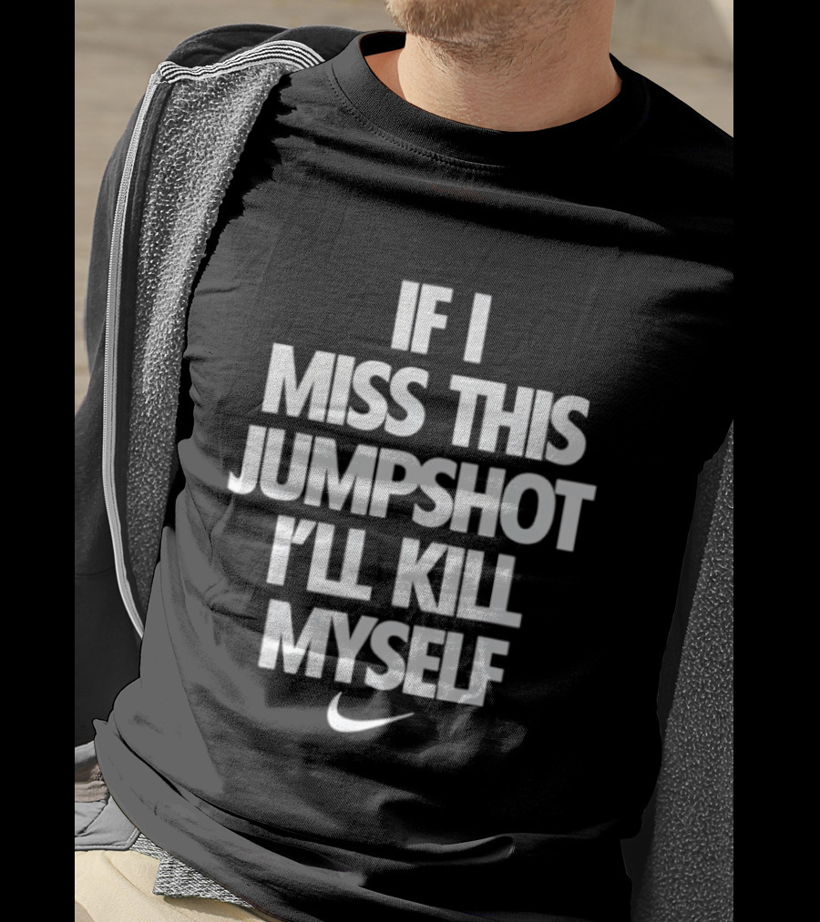 If I Miss This Jumpshot Basketball T-Shirt