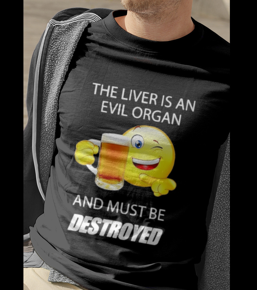 The Liver Is An Evil Organ And Must Be Destroyed Winking Emoji Beer T-Shirt