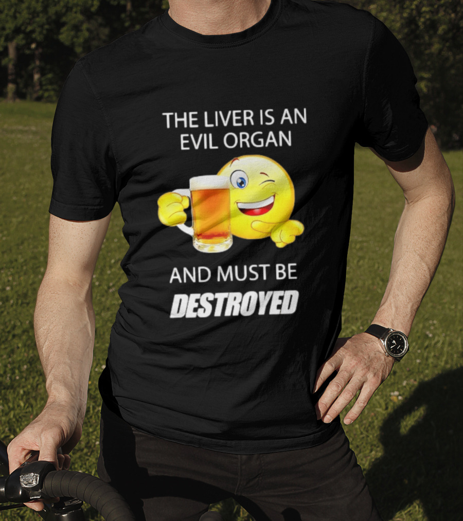 The Liver Is An Evil Organ And Must Be Destroyed Winking Emoji Beer T-Shirt
