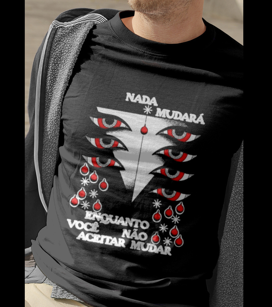 Nada Mudará Enquanto Você Não Aceitar Mudar Olhos E Gotas Mementodie T-Shirt