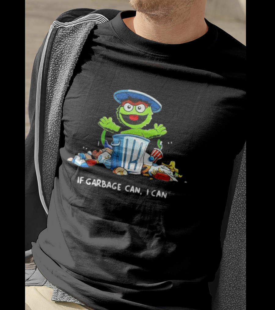 Oscar The Grouch If Garbage Can I Can Motivation T-Shirt