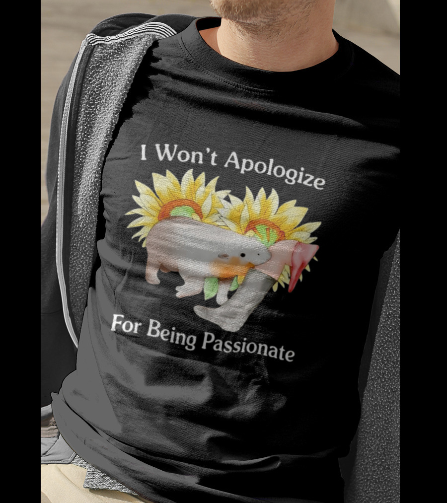 I Won't Apologize For Being Passionate Wombat Sunflowers Boots T-Shirt