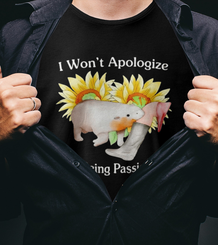 I Won't Apologize For Being Passionate Wombat Sunflowers Boots T-Shirt