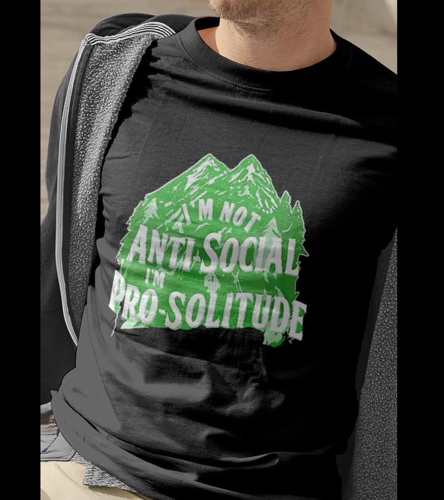 I'm Not Anti Social I'm Pro Solitude Mountain Nature Forest T-Shirt
