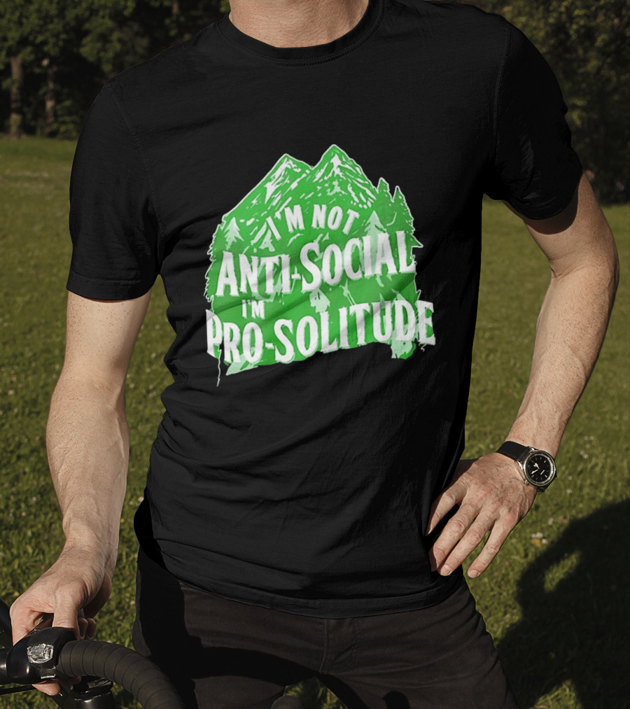 I'm Not Anti Social I'm Pro Solitude Mountain Nature Forest T-Shirt