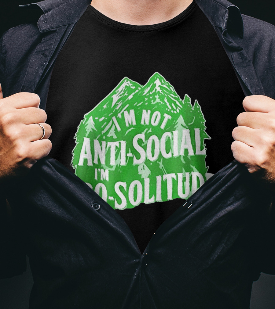 I'm Not Anti Social I'm Pro Solitude Mountain Nature Forest T-Shirt