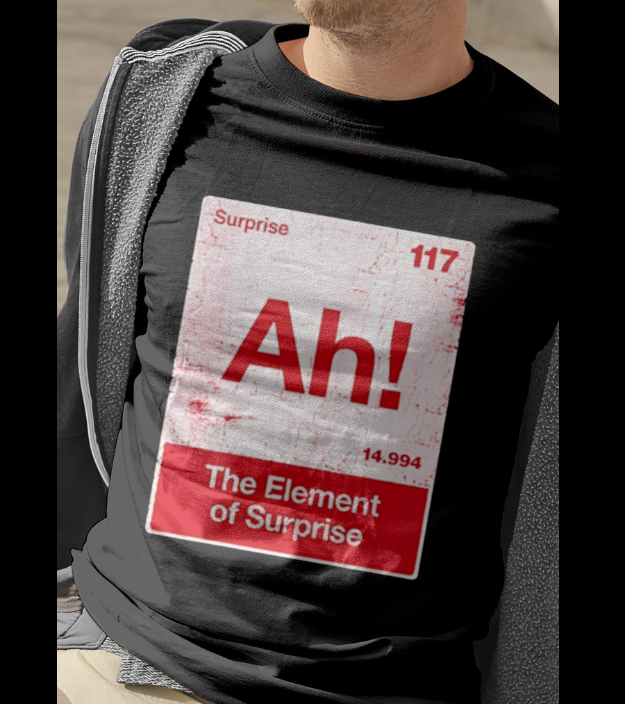 Surprise Ah 117 The Element Of Surprise 14.994 T-Shirt