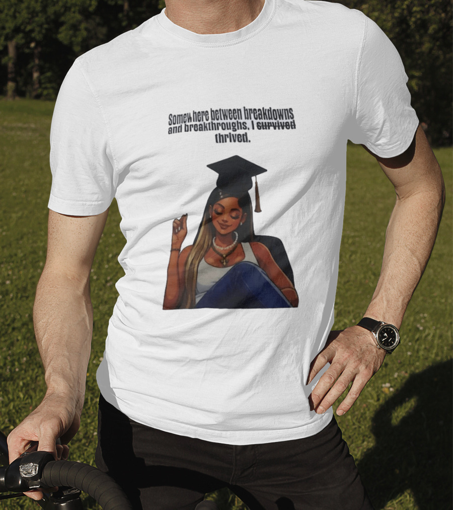 Somewhere Between Breakdowns And Breakthroughs I Survived Thrived Graduation Black Woman Graduate T-Shirt