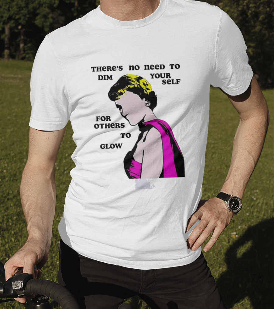 There's No Need To Dim Yourself For Others To Glow Pink Dress Woman T-Shirt