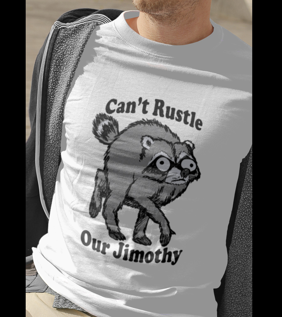 Can't Rustle Our Jimothy Raccoon T-Shirt