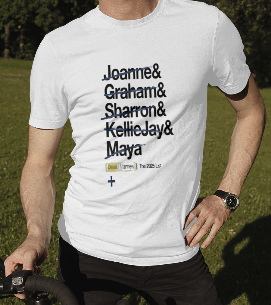 Joanne Graham Sharron Kellie Jay Maya Dead Names The 2025 List T-Shirt