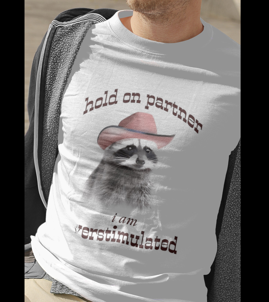 Hold On Partner I Am Overstimulated Raccoon With Red Cowboy Hat T-Shirt
