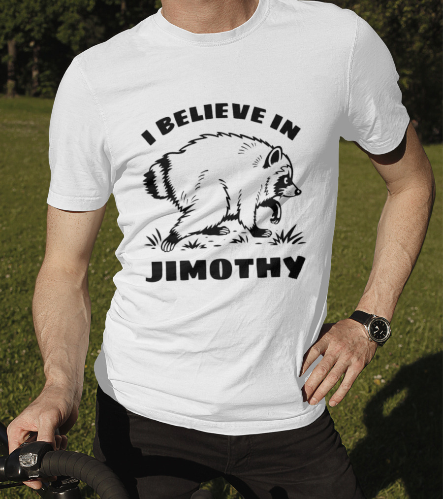 I Believe In Jimothy Raccoon T-Shirt
