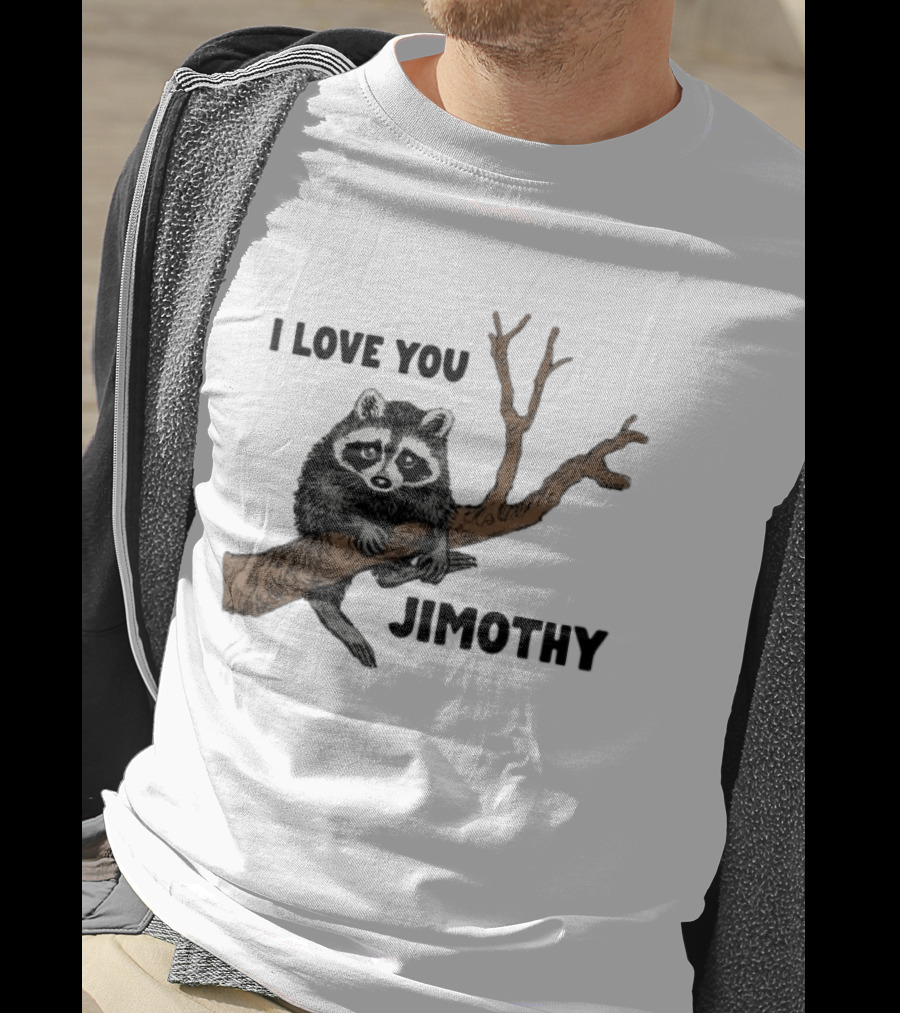 I Love You Jimothy Raccoon Sitting On Tree Branch T-Shirt