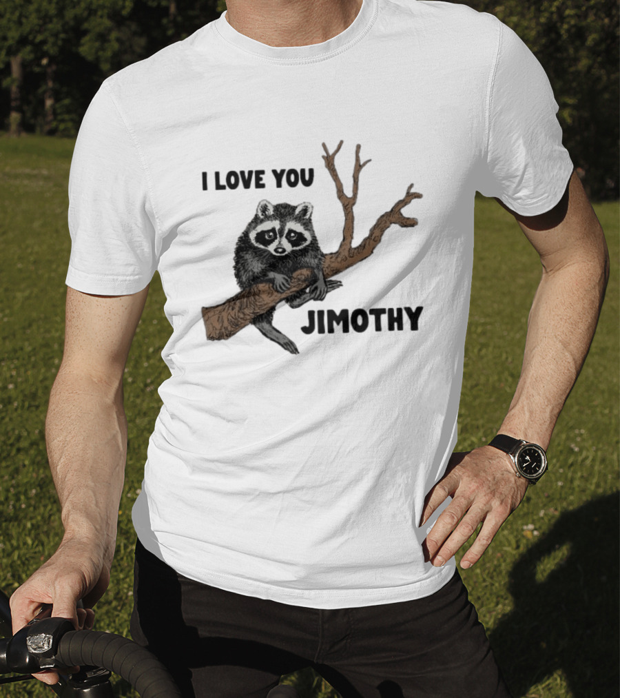 I Love You Jimothy Raccoon Sitting On Tree Branch T-Shirt