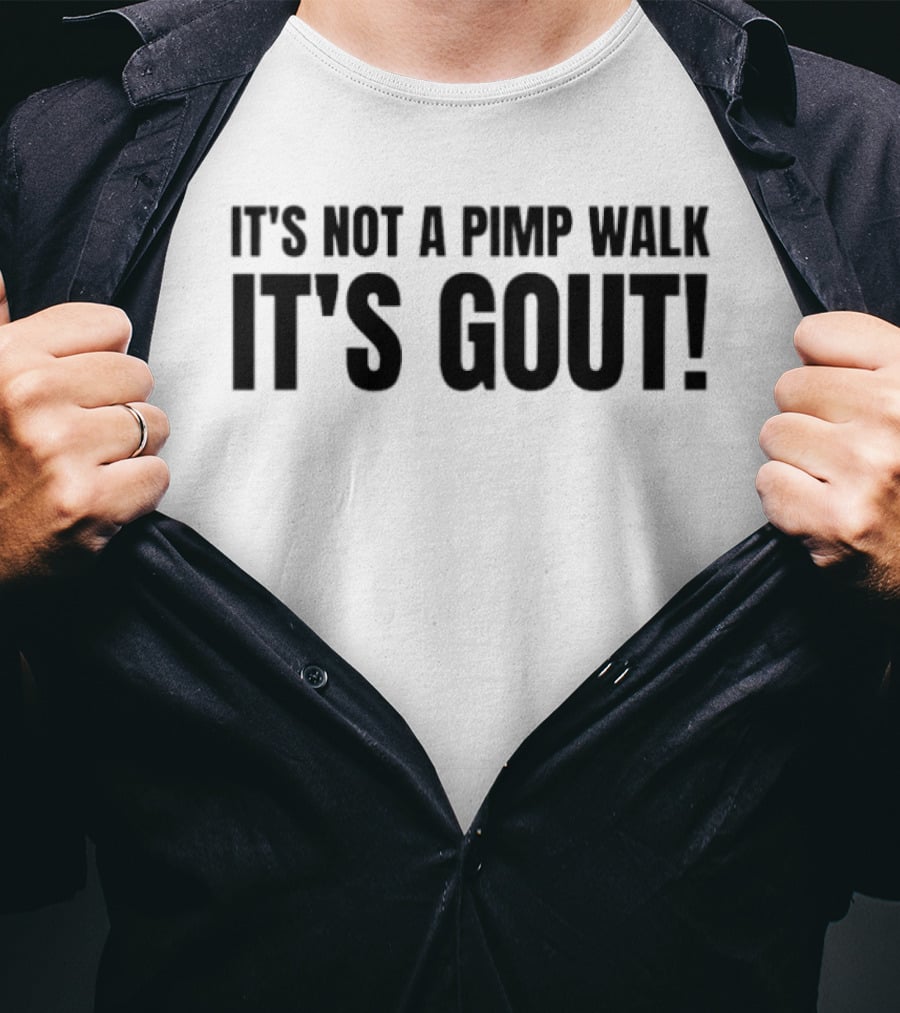 It's Not A Pimp Walk It's Gout Funny Phrase T-Shirt