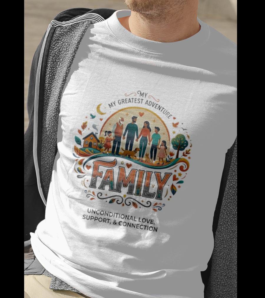 My Greatest Adventure Family Unconditional Love Support Connection T-Shirt