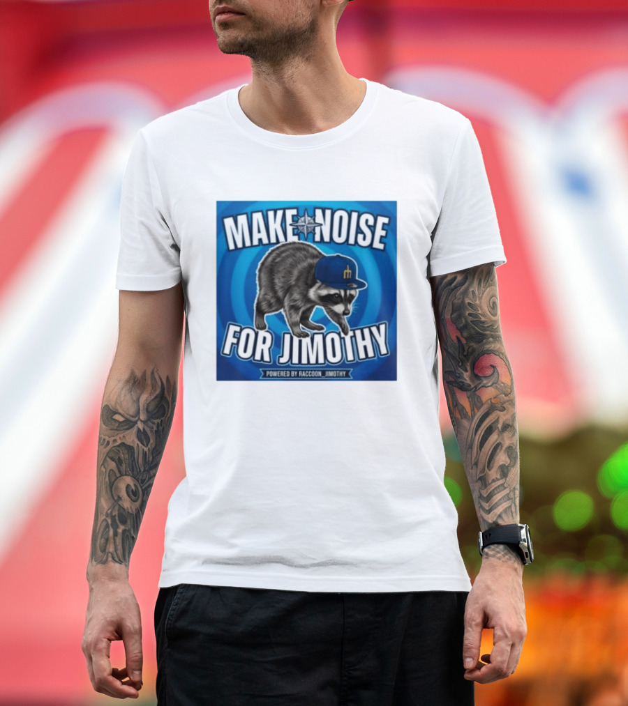 Make Noise For Jimothy Seattle Mariners Raccoon Fan T-Shirt