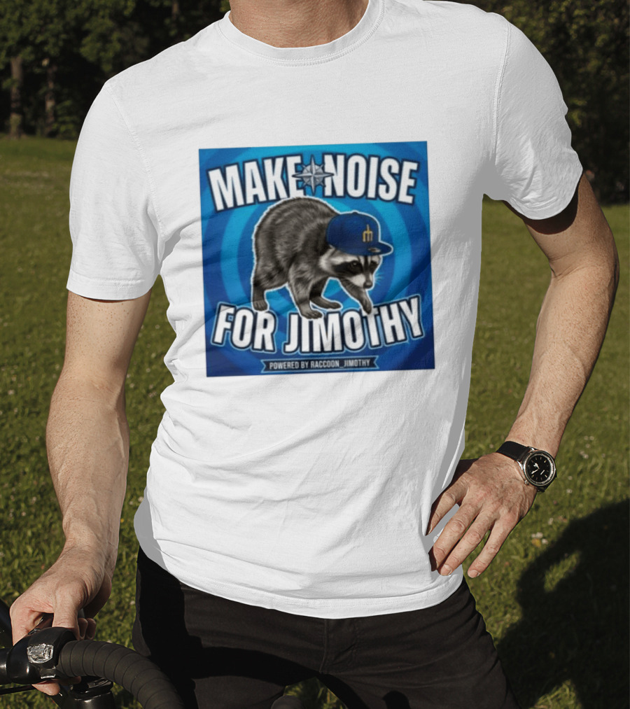 Make Noise For Jimothy Seattle Mariners Raccoon Fan T-Shirt