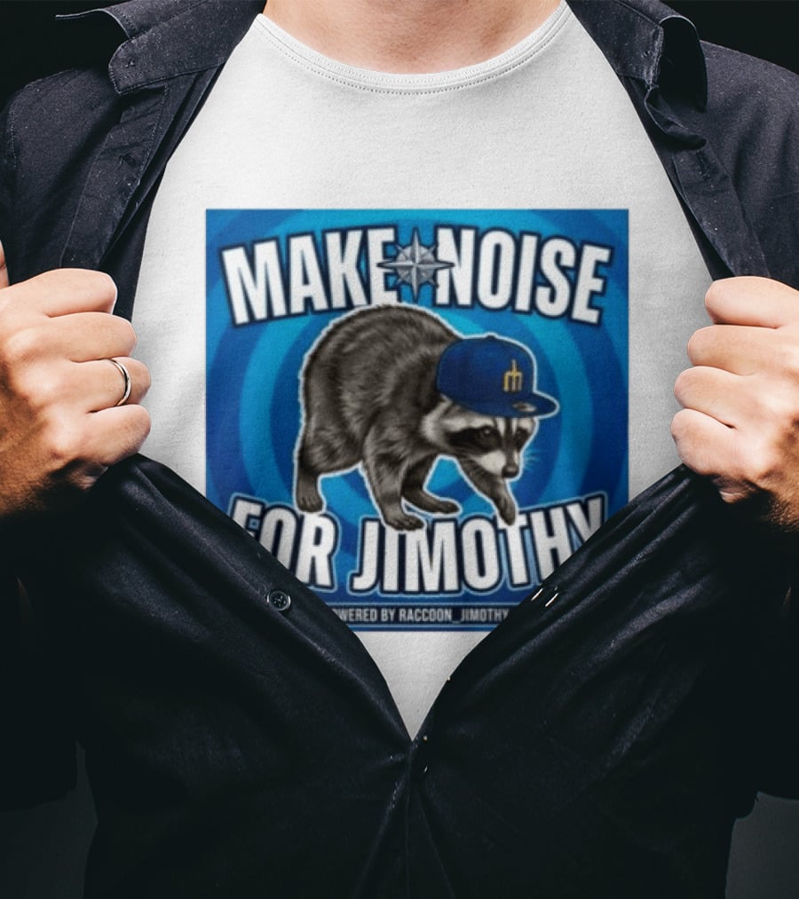 Make Noise For Jimothy Seattle Mariners Raccoon Fan T-Shirt
