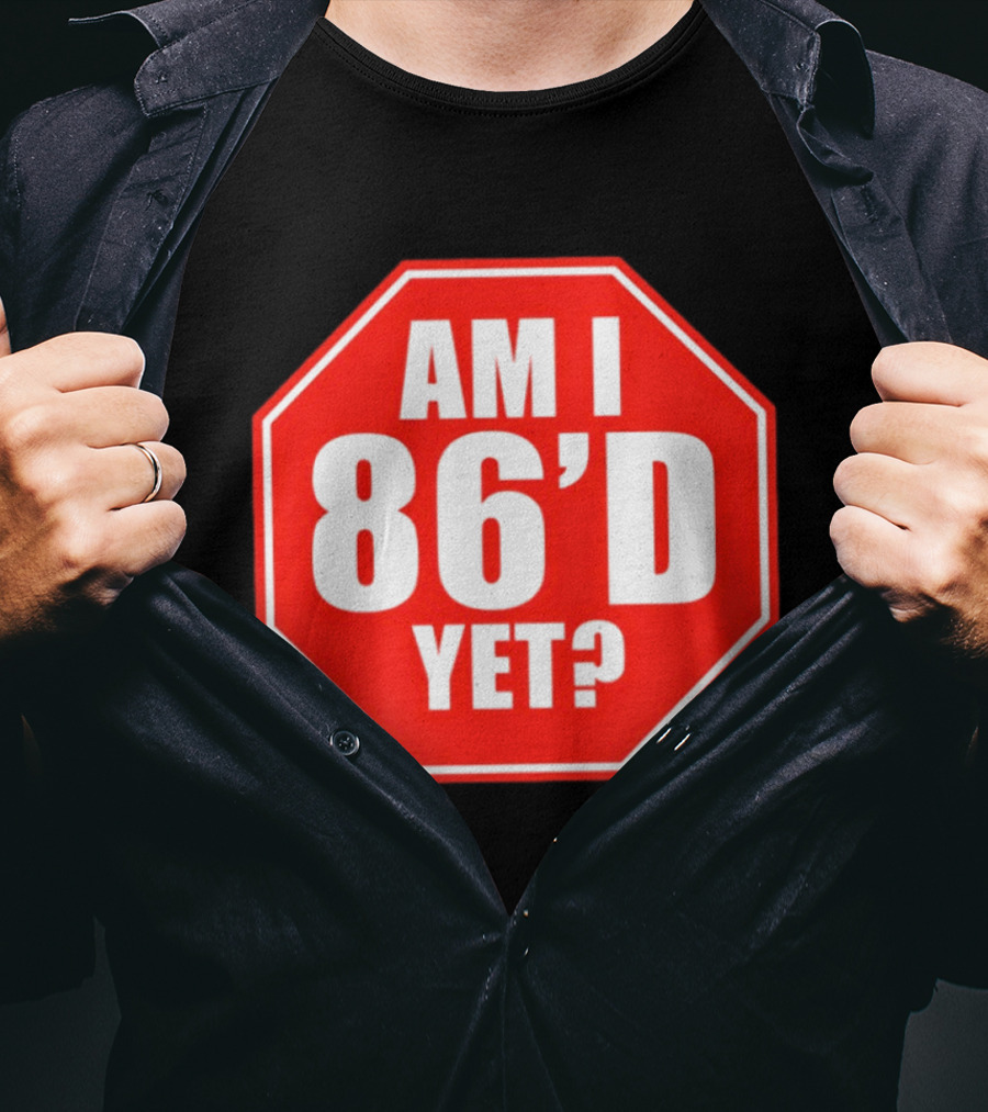 Am I 86'd Yet Stop Sign Restaurant Slang T-Shirt