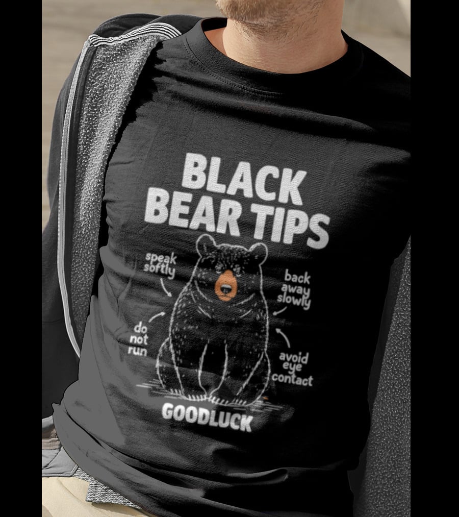 Black Bear Tips Speak Softly Back Away Slowly Do Not Run Avoid Eye Contact Goodluck T-Shirt