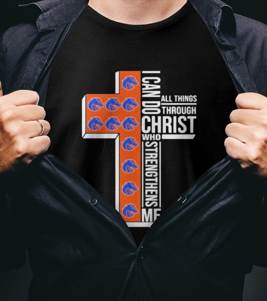 Boise State Broncos Cross I Can Do All Things Through Christ Who Strengthens Me T-Shirt