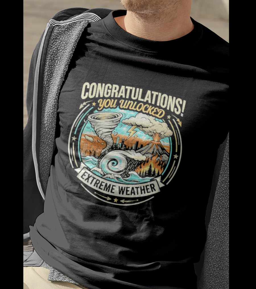Congratulations You Unlocked Extreme Weather Tornado Hurricane Volcano Lightning T-Shirt