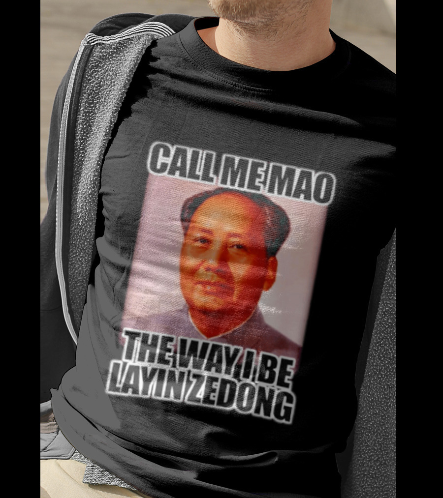 Call Me Mao The Way I Be Layin Zedong T-Shirt