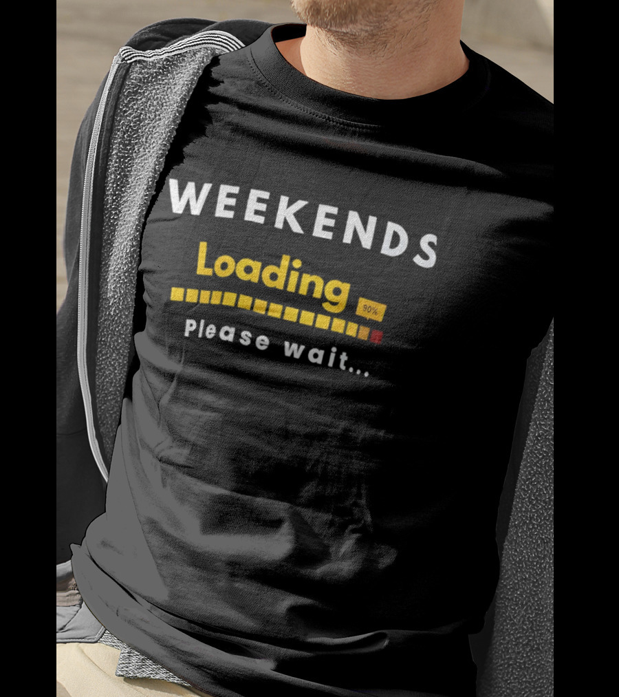 Weekends Loading 90 Percent Please Wait Funny Countdown Progress Bar T-Shirt