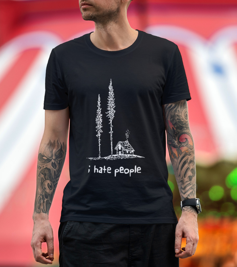 I Hate People Cabin In The Woods With Tall Trees T-Shirt