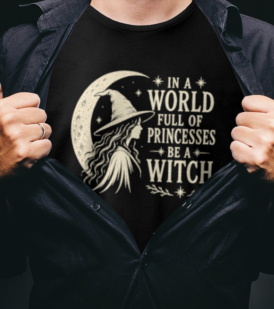 In A World Full Of Princesses Be A Witch Moon Hat Stars T-Shirt