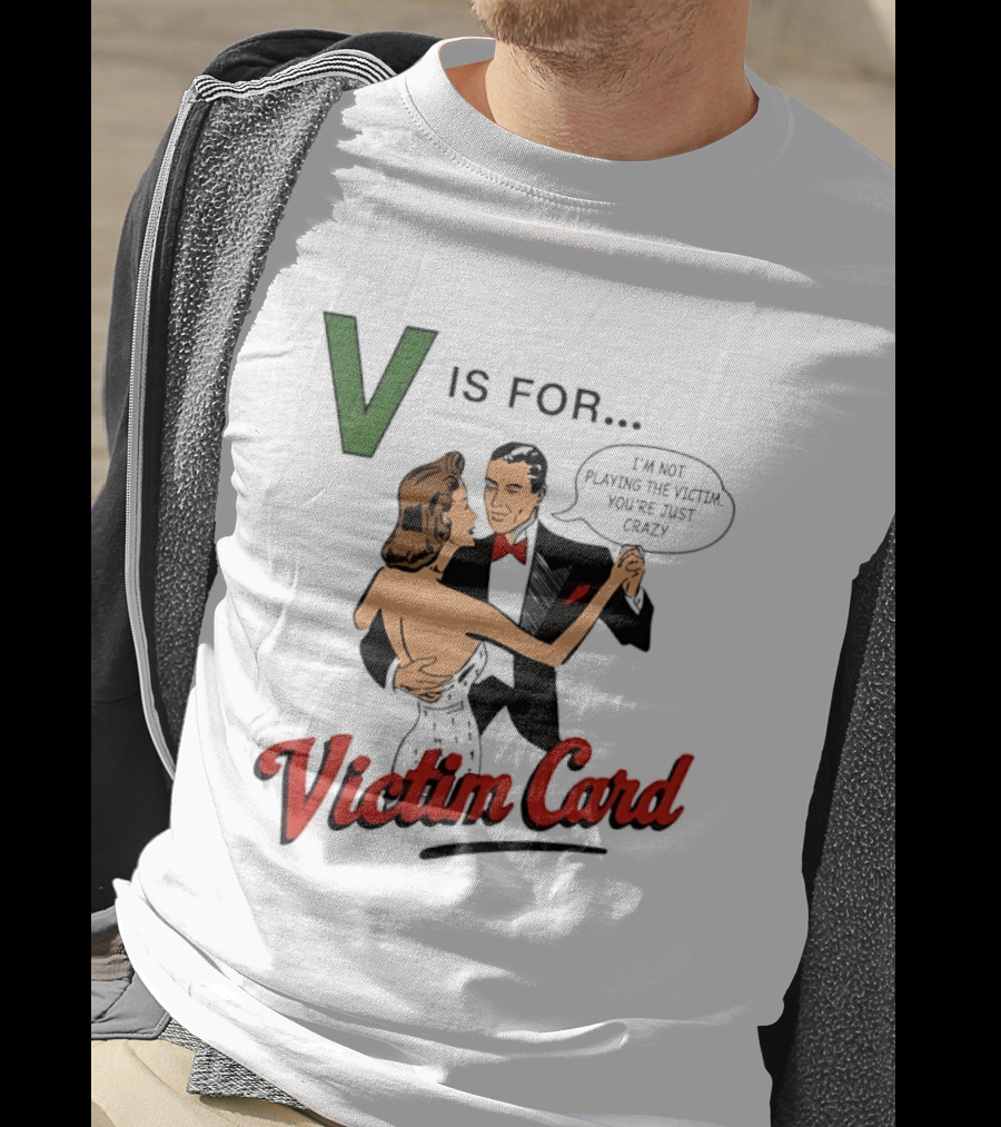 V Is For Victim Card I'm Not Playing The Victim You're Just Crazy Vintage Dance T-Shirt
