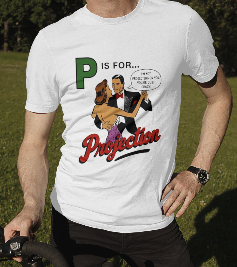 P Is For Projection I'm Not Projecting On You You're Just Crazy Retro Couple Dancing T-Shirt