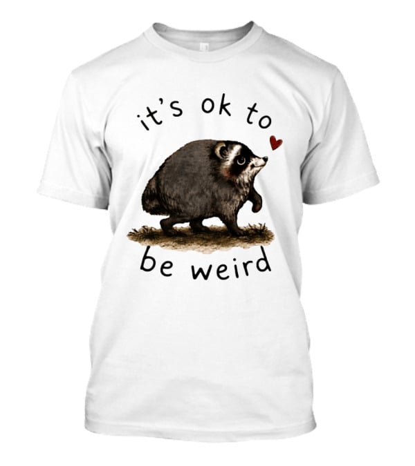 Raccoon It's Ok To Be Weird Cute Heart T-Shirt