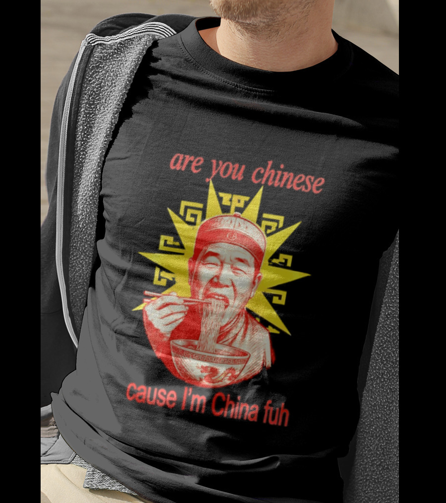 Are You Chinese Cause I'm China Fuh Asian Noodle Bowl T-Shirt