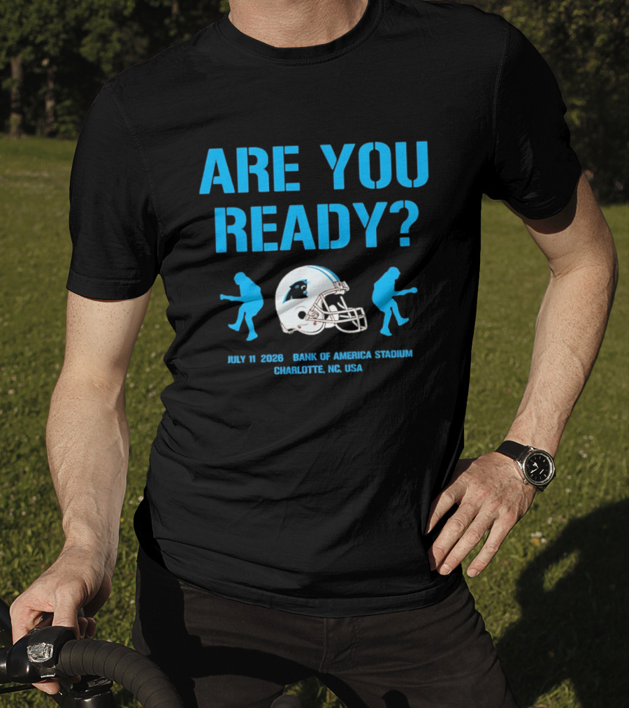 Are You Ready Carolina Panthers Bank Of America Stadium July 11 2026 Charlotte NC USA T-Shirt