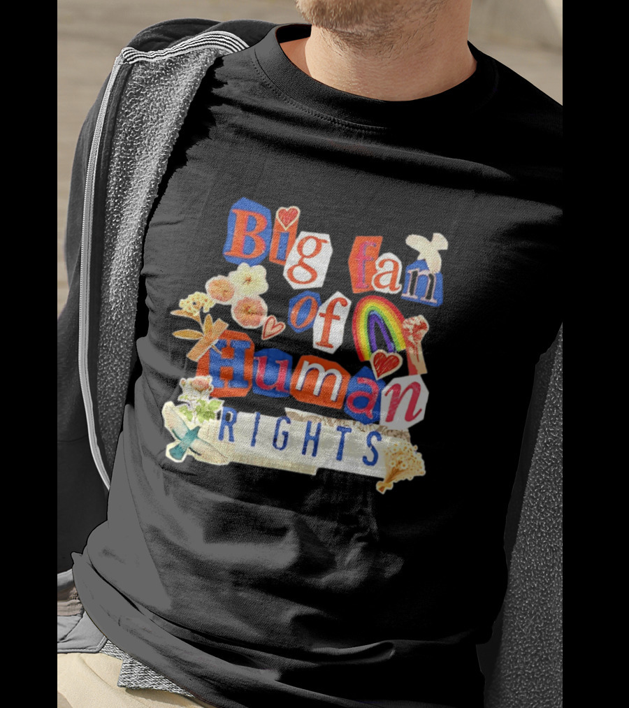 Big Fan Of Human Rights Colorful Collage With Rainbow Fist Flowers And Hearts T-Shirt