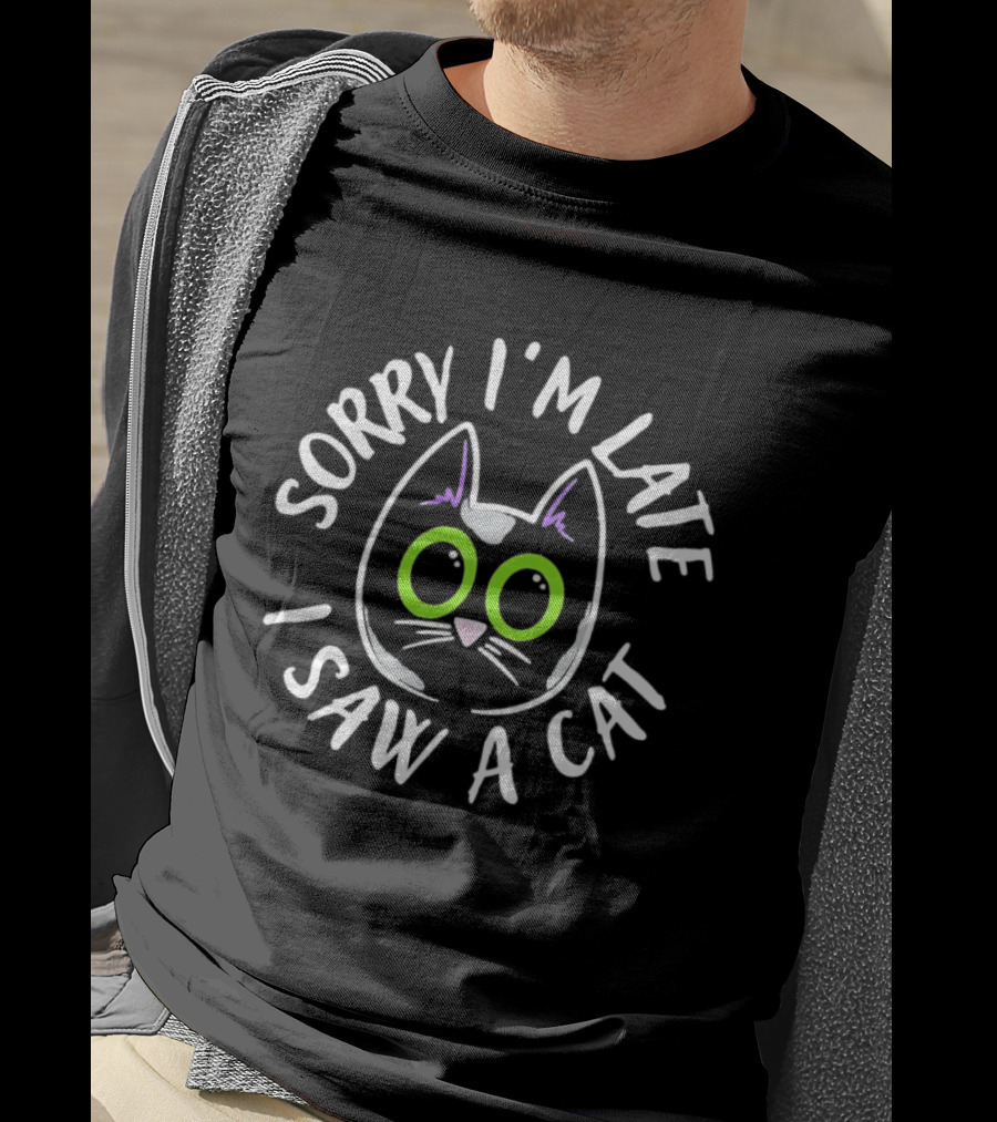 Sorry I'm Late I Saw A Cat Green Eyed Feline Humor T-Shirt