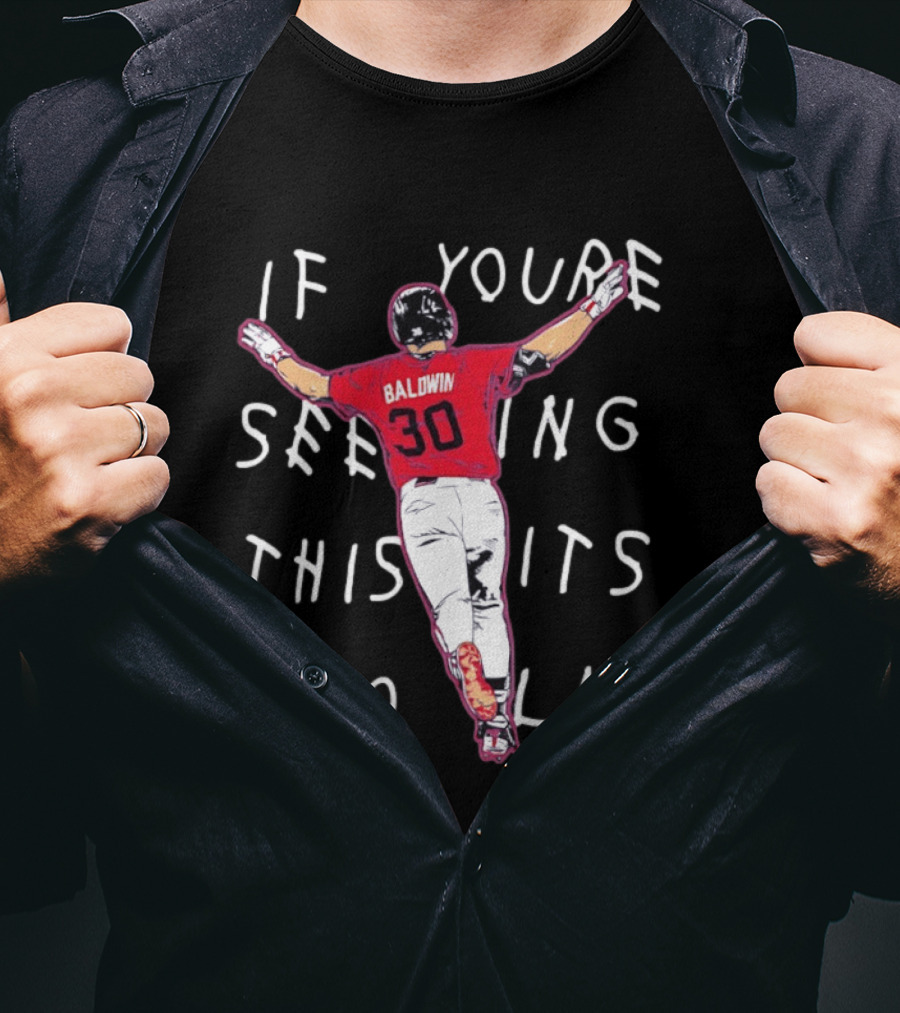 Baldwin 30 Braves If You're Seeing This It's Too Late T-Shirt