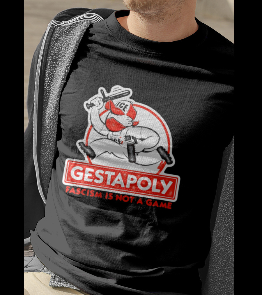 GESTAPOLY Fascism Is Not A Game ICE Protest Monopoly T-Shirt