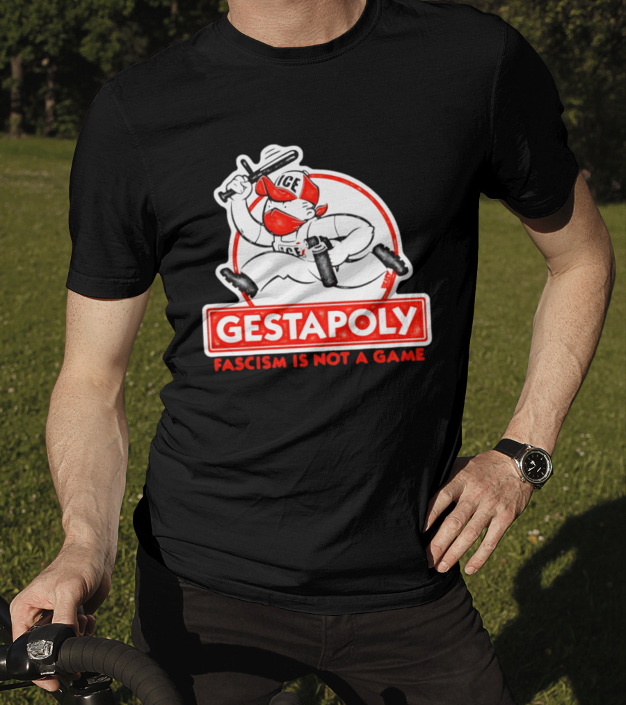 GESTAPOLY Fascism Is Not A Game ICE Protest Monopoly T-Shirt