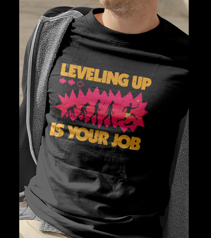 Leveling Up Is Your Job Human Evolution Progression Gamer Mindset T-Shirt