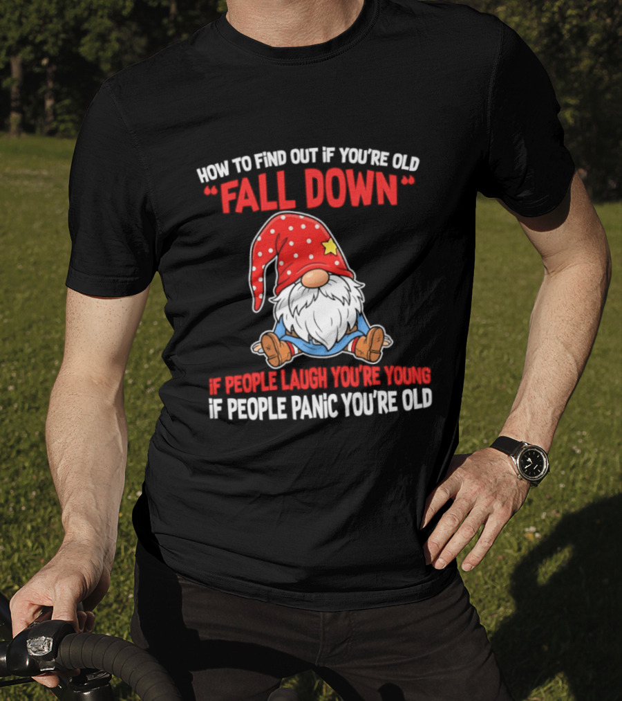 Find Out If You're Old Fall Down People Laugh You're Young People Panic T-Shirt